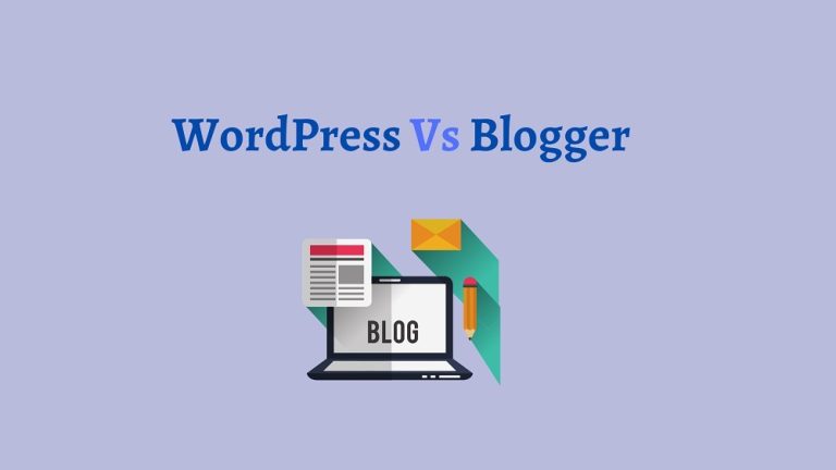 WordPress Vs Blogger : Which One To Choose For Blogging ? Find Out !