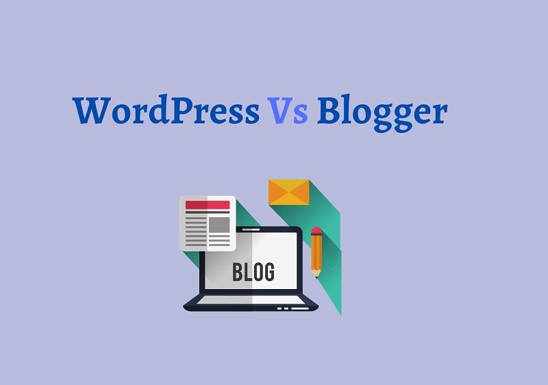 WordPress Vs Blogger Which One To Choose For Blogging Find Out