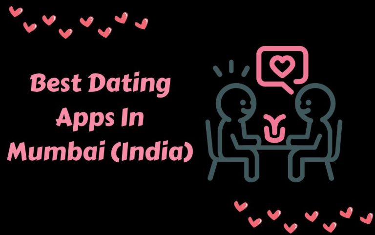 Best Dating Apps In Mumbai – Sign Up Guide 2023!