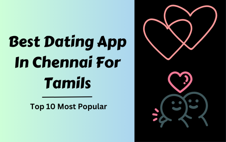 Best Dating App In Chennai For Tamils – Top 10 Most Popular!