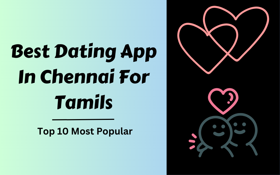 Best Dating App In Chennai For Tamils - Top 10 Most Popular!