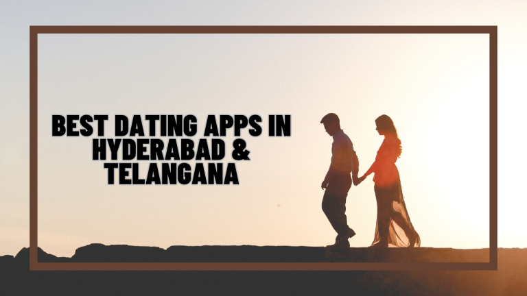 Best Dating Apps In Hyderabad & Telangana For iOS & Android (2023)