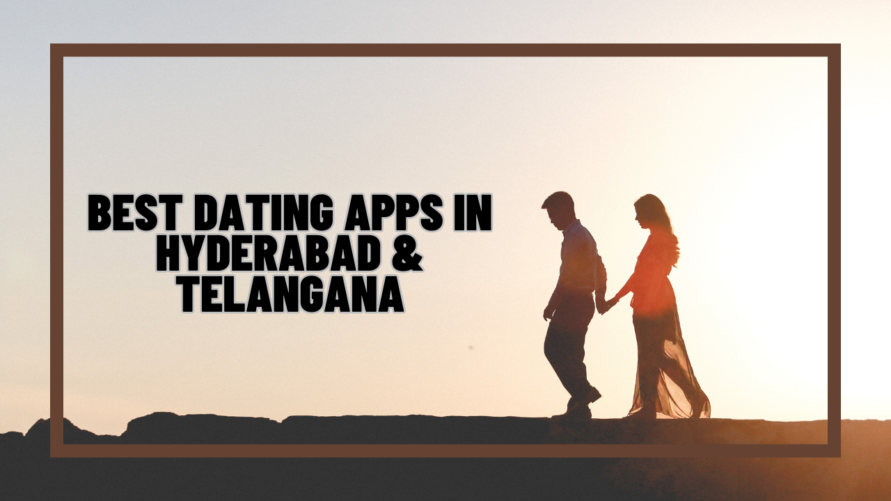 Best Dating Apps In Hyderabad & Telangana For IOS & Android (2023)